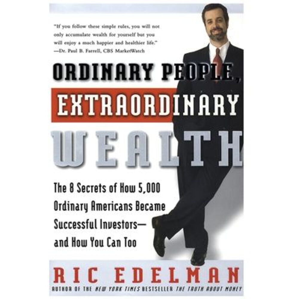 Ordinary People, Extraordinary Wealth: The 8 Secrets of How 5,000 Ordinary Ameri